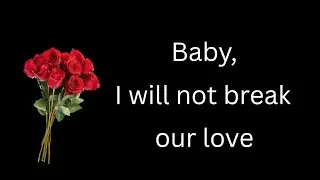 A true promise from my heart to yours: I will not be the one who broke our love.