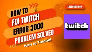 How to Fix Twitch Error 3000 | Fix Error 3000 on Twitch - Latest Updated 2024