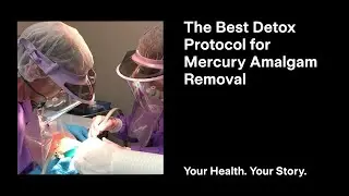 The Best Detox Protocol for Mercury Amalgam Removal