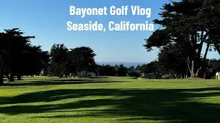 Bayonet Golf Course Vlog (and Story) | Seaside, California