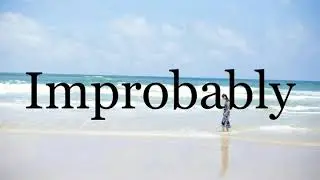 How To Pronounce Improbably🌈🌈🌈🌈🌈🌈Pronunciation Of Improbably