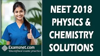 NEET 2018 Solutions  Physics and Chemistry paper with clear explanations for questions 1 to 90