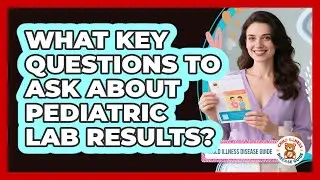 What Key Questions To Ask About Pediatric Lab Results?
