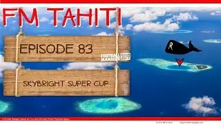 FM19 - FM Tahiti - Episode 83: SkyBright Super Cup