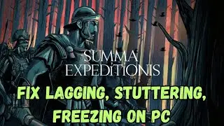 How To Fix Summa Expeditionis Lagging, Freezing or Stuttering Issue On PC