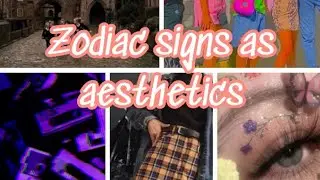 What Your Aesthetic Should Be Based On Your Zodiac Sign! | Zodiac Signs as Aesthetics