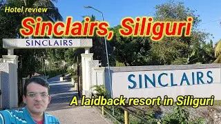 Best hotel in Siliguri | Sinclairs Siliguri Resort | A review on this property