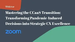 Mastering the CCaaS Transition: Transforming Pandemic-Induced Decisions into Strategic CX Excellence