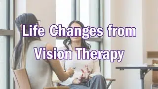 Life Changes from Vision Therapy