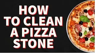 How To Clean A Pizza Stone ✔️[ Clean A Burnt Pizza Stone ]✔️
