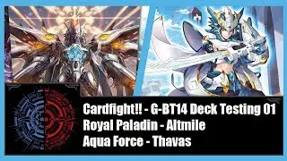 Cardfight!! Vanguard  G-BT14 Deck Testing #1 - Royal Paladin (Altmilel) Vs Aqua Force (Thavas)