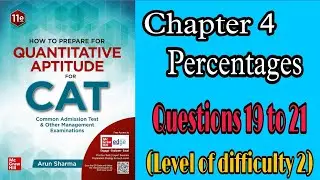 Percentages | Questions 19 to 21 | LOD 2 | Quantitative Aptitude | Cat | Arun Sharma
