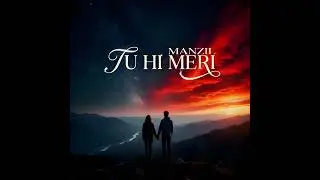 Tu Hi Meri Manzil | Official Music Video | New Hindi Romantic Song 2026