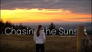 Chasing the Sunset//a SHORT FILM by Katy Nixon | sony a6500