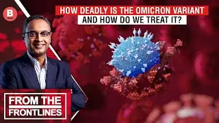 How Deadly Is The Omicron Variant And How Do We Treat It?