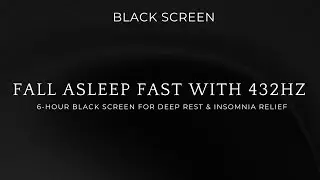 Fall Asleep FAST with 432Hz | 6-Hour Black Screen for Deep Rest & Insomnia Relief 🌙