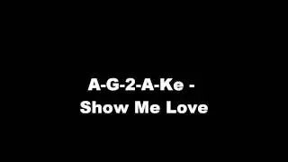 A-G-2-A-Ke - Show Me Love