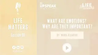 LIFE MATTERS |  Ep1: Emotions, Why Are They Important 🎙