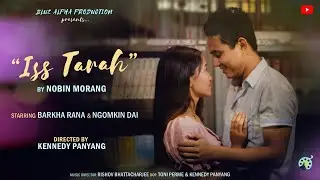 ISS TARAH | OFFICIAL MUSIC VIDEO|NOBIN MORANG|BARKHA RANA|NGOMKIN DAI