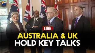 🔴 LIVE: Australia-UK Ministerial Consultations | Strategic Dialogue 2025 | Geo News English