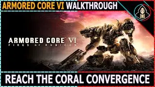 Reach the Coral Convergence - Armored Core VI Fires of Rubicon (Walkthrough)