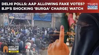 Delhi Elections: AAP Vs BJP Over Fake Votes| Shocking Scenes As Burqa Clad Women Cast Ballot| Watch