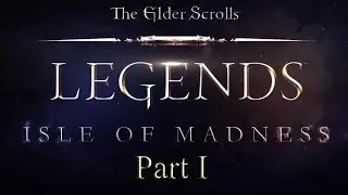 TES Legends. Isle of Madness. Part 1