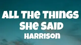 Harrison - All The Things She Said