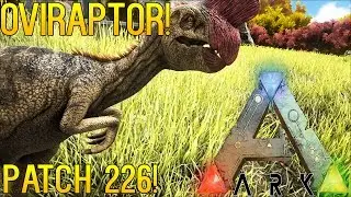 ARK: SURVIVAL EVOLVED | PATCH 226! | OVIRAPTOR!
