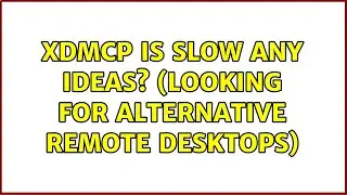 XDMCP is slow any ideas? (looking for alternative remote desktops) (3 Solutions!!)