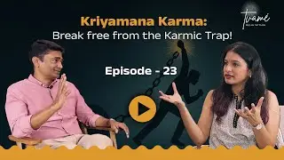 Kriyamana Karma: Break Free from Karmic Trap - Epi 23
