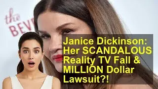Janice Dickinson: Her SCANDALOUS Reality TV Fall & MILLION Dollar Lawsuit?!
