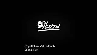 Ben Rushin - Royal Flush with a Rush