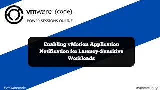 Enabling vMotion Application Notification for Latency-Sensitive Workloads