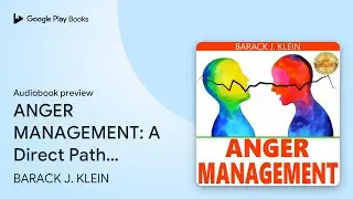 ANGER MANAGEMENT: A Direct Path Through Control&hellip; by BARACK J. KLEIN &middot; Audiobook preview