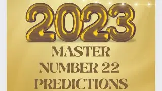 2023 MASTER NUMBER 22 YEARLY PREDICTION