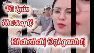 Vũ Lu&acirc;n Phương L&ecirc; đi chơi chị Đại ganh tị 