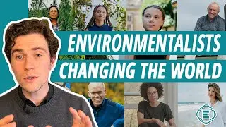19 Environmentalists Changing the World for the Better