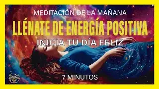 Meditación de la mañana energía positiva✨ 7 minutos