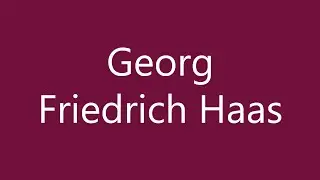 How to Pronounce ''Georg Friedrich Haas'' Correctly in German