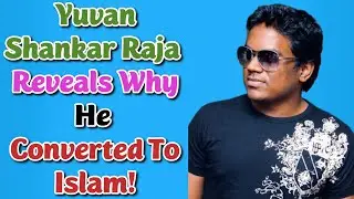 Yuvan Shankar Raja Reveals Why He Converted To Islam!