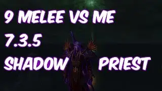 9 БЛИЖНИЙ БОЁВ ПРОТИВ МЕНЯ - 7.3.5 Жрец Тьмы PvP - WoW Legion