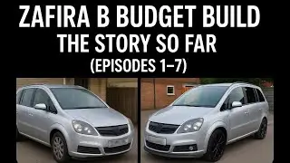 Zafira B Budget Build &ndash; Full Progress So Far (EP1&ndash;7) | Mods, Fixes & Transformation