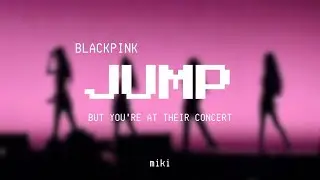 BLACKPINK - JUMP but you're at their concert
