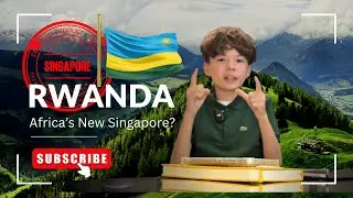 Rwanda: Africa&rsquo;s New Singapore? The Economic Miracle Explained
