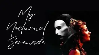 Phatom of the Opera - My Nocturnal Serenade