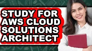 How to Study for Aws Cloud Solutions Architect - Full Guide