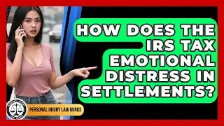 How Does The IRS Tax Emotional Distress In Settlements? - Personal Injury Law Gurus