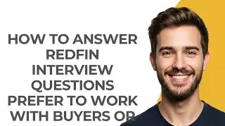 How to Answer Redfin Interview Questions Prefer to Work with Buyers Or Sellers - GUIDE!