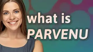 Parvenu | meaning of Parvenu